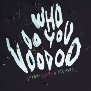 Satan Takes a Holiday – Who Do You Voodoo (LP)