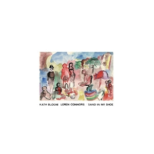 Kath Bloom & Loren Connors – Sand In My Shoe (LP)