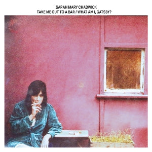 Sarah Mary Chadwick – Take Me Out To a Bar / What Am I