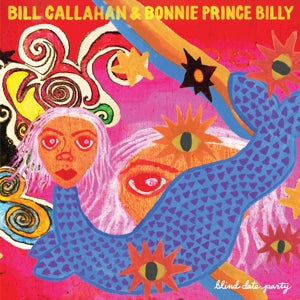 Bill Callahan & Bonnie Prince Billy – Blind Date Party (LP)