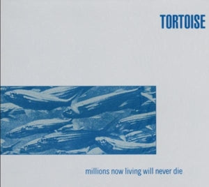 Tortoise – Millions Now Living Will Never Die (LP)