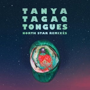 Tagaq Tanya – Tongues North Star Remixes (LP)
