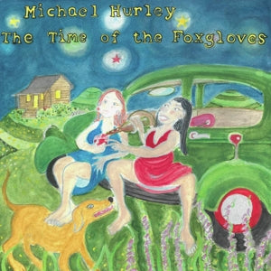 Michael Hurley – The Time of the Foxgloves (LP)
