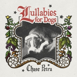 Chase Petra – Lullabies For Dogs (LP)