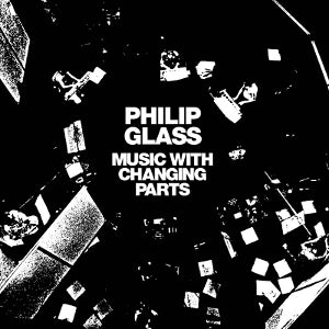 Philip Glass – Music With Changing Parts (LP)