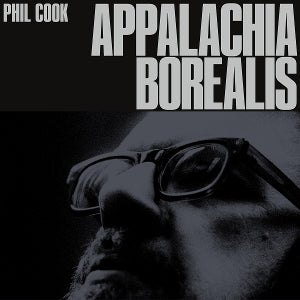 Phil Cook – Appalachia Borealis (LP)