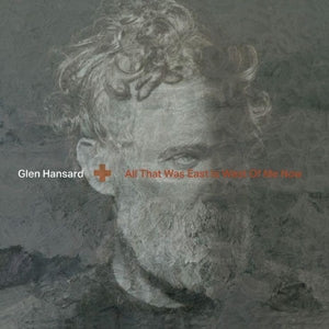 Glen Hansard – All That Was East is West of Me Now (LP)