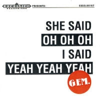 Gem – She Said Oh Oh Oh