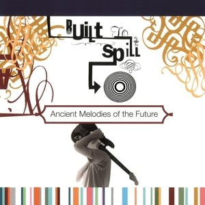 Built To Spill – Ancient Melodies of the Future (LP)