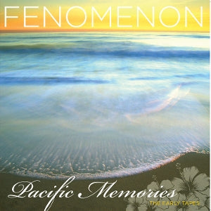 Fenomenon – Pacific Memories: the Early Tapes (LP)