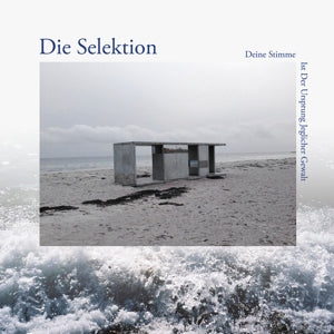 Die Selektion – Deine Stimme Ist Der Ursprung Jeglicher Gewalt (LP)