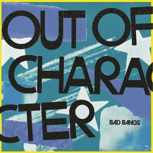 Bad Bangs – Out of Character (LP)