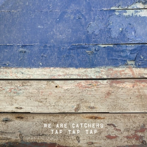 We Are Catchers – Tap Tap Tap (12in)
