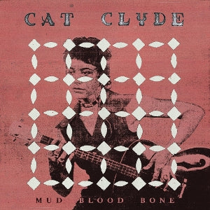 Cat Clyde – Mud Blood Bone (LP)