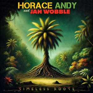 Jah Wobble & Horace Andy – Timeless Roots (LP)