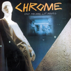 Chrome – Half Machine Lip Moves (LP)