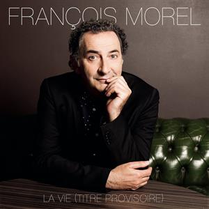 François Morel – La Vie (Titre Provisoire) (LP)