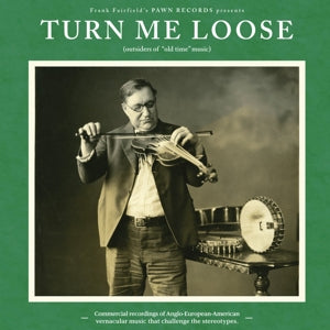 Various – Turn Me Loose: Outsiders of "Old Time" Music (LP)