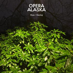 Opera Alaska – Staying/Hope (12in)
